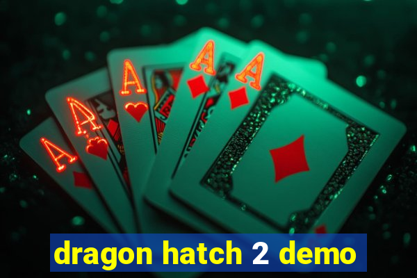 dragon hatch 2 demo